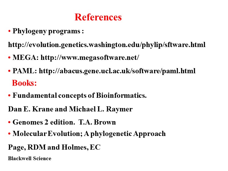 References • MEGA: http://www.megasoftware.net/ • PAML: http://abacus.gene.ucl.ac.uk/software/paml.html • Fundamental concepts of Bioinformatics.  Dan